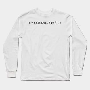 Planck's Constant Value Long Sleeve T-Shirt